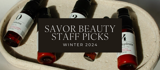 Savor Beauty Staff Picks: Winter Skincare Holy Grails